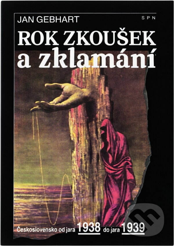 Kniha: Rok zkoušek a zklamání : Československo od jara 1938 do jara 1939 (Jan Gebhart). , 1990