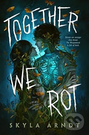 Levně Together We Rot - Skyla Arndt - kniha z kategorie Thrillery