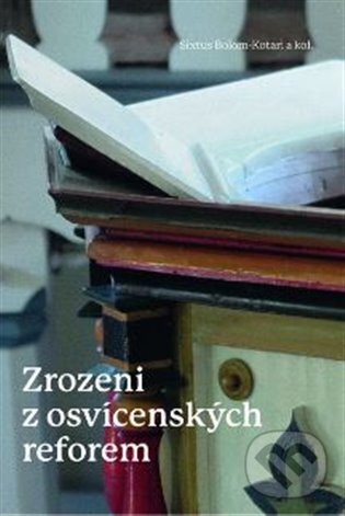 Zrozeni z osvícenských reforem - Toleranční kazatelé z Uher v procesu formování české společnosti (1781–1870) koupíte na Martinus.cz