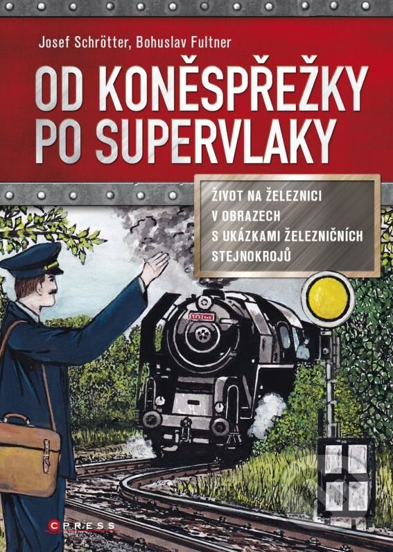 Od koněspřežky po supervlaky - Josef Schrötter, Bohuslav Fultner, CPRESS, 2015