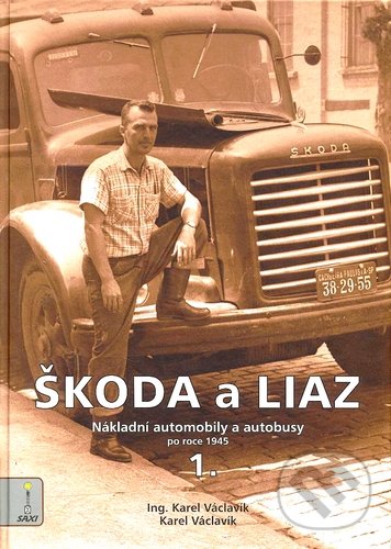 Škoda a Liaz I. - Karel Václavík, Nakladatelství SAXI, 2010