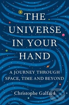 The Universe in Your Hand - Christophe Galfard, Pan Macmillan, 2015