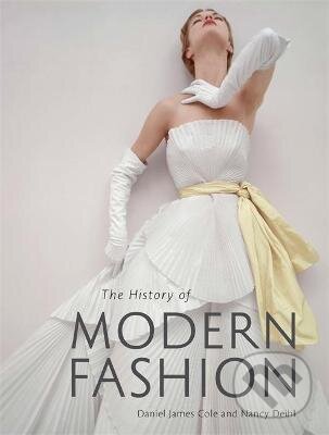 Levně History of Modern Fashion - Daniel James Cole, Nancy Deihl - kniha z kategorie Móda