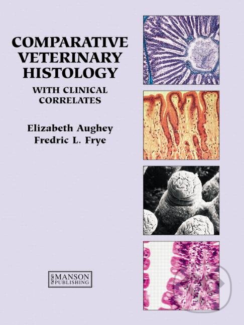 Levně Comparative Veterinary Histology - Elizabeth Aughey, Fredric L. Frye - kniha z kategorie Odborné a náučné