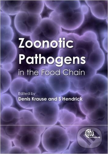 Kniha: Zoonotic Pathogens in the Food Chain (Denis O. Krause a Stephen Hendrick)