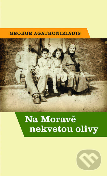 Kniha: Na Moravě nekvetou olivy (George Agathonikiadis). Nakladatelství Lidové noviny, 2015