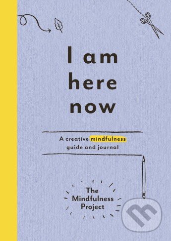 Levně I Am Here Now (A creative mindfulness guide and journal) - kniha z kategorie Odborné a náučné