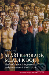 Levně Stáří k poradě, mladí k boji (Radikalizace mladé generace českých socialistů 1900–1920) - kniha z kategorie História