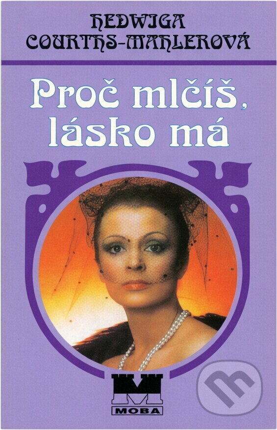 Kniha: Proč mlčíš, lásko má (Hedwig Courths-Mahler). Moba, 2000
