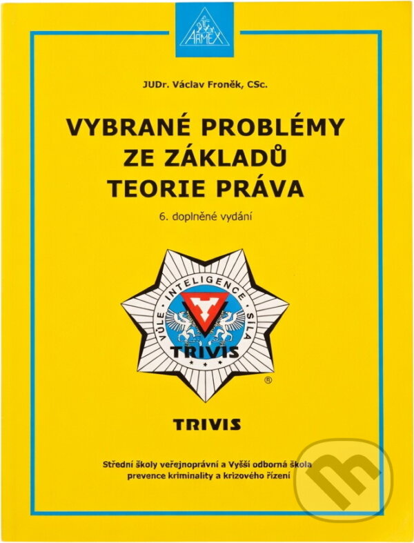 Kniha: Vybrané problémy ze základů teorie práva (Václav Froněk). Armex, 2014