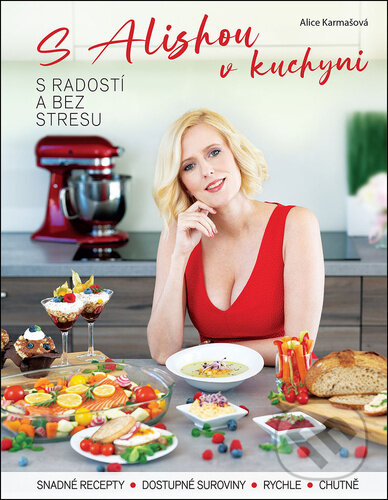 Levně S Alishou v kuchyni (s radostí a bez stresu) - Alice Karmašová - kniha z kategorie Od známych osobností