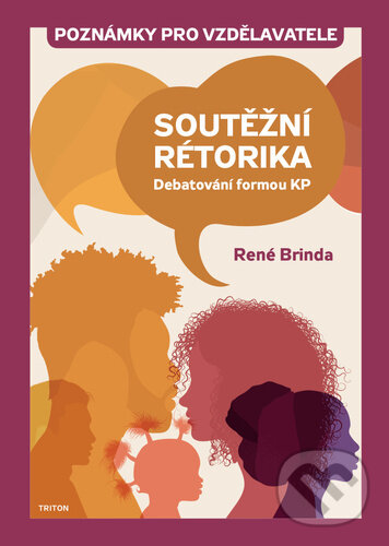 Levně Soutěžní rétorika - Debatování formou KP (Poznámky pro vzdělavatele) - kniha z kategorie Učebnice a slovníky