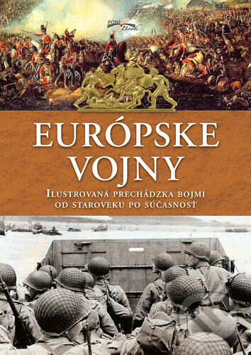 Levně Európske vojny (Ilustrovaná prechádzka bojmi od staroveku po súčasnosť) - kniha z kategorie História