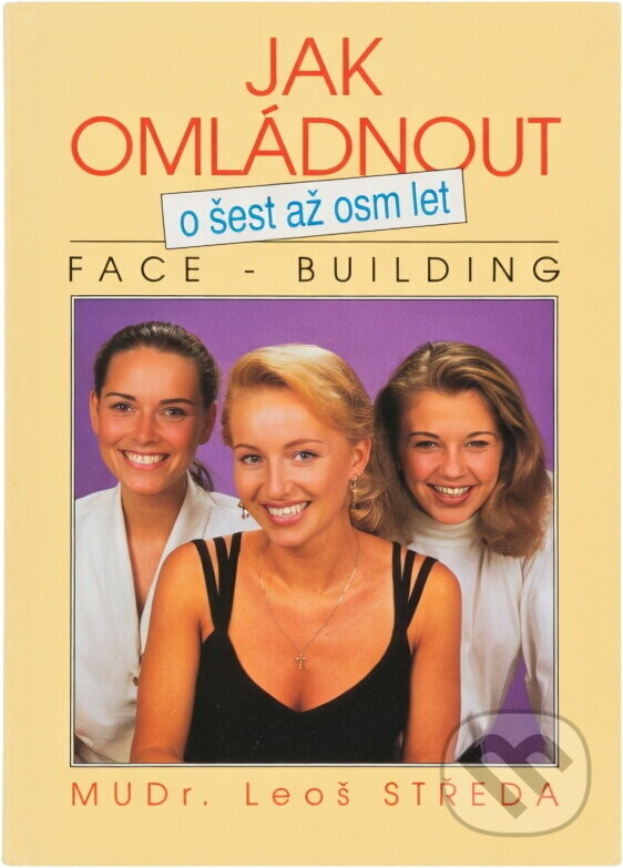 Kniha: Jak omládnout o šest až osm let : face-building (Leoš Středa). Nava, 1994