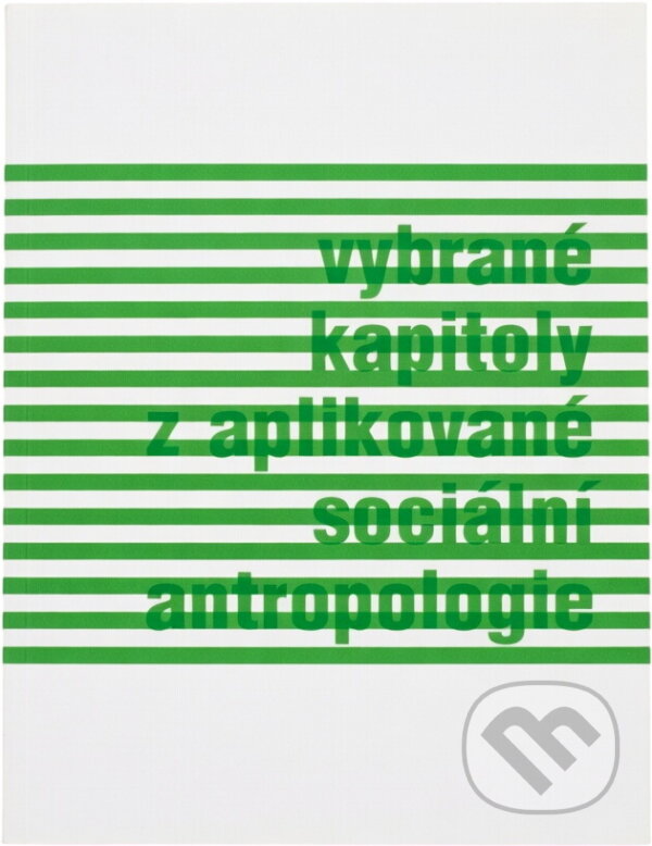 Kniha: Vybrané kapitoly z aplikované sociální antropologie (Tomáš Hirt). , 2012