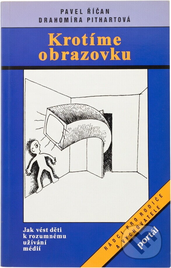 Kniha: Krotíme obrazovku : jak vést děti k rozumnému užívání médií (Pavel Říčan a Drahomíra Pithartová). Portál, 1995