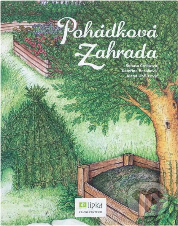 Kniha: Pohádková zahrada (Renata Czelisová, Kateřina Řeháková a Alena Uhříčková). , 2012