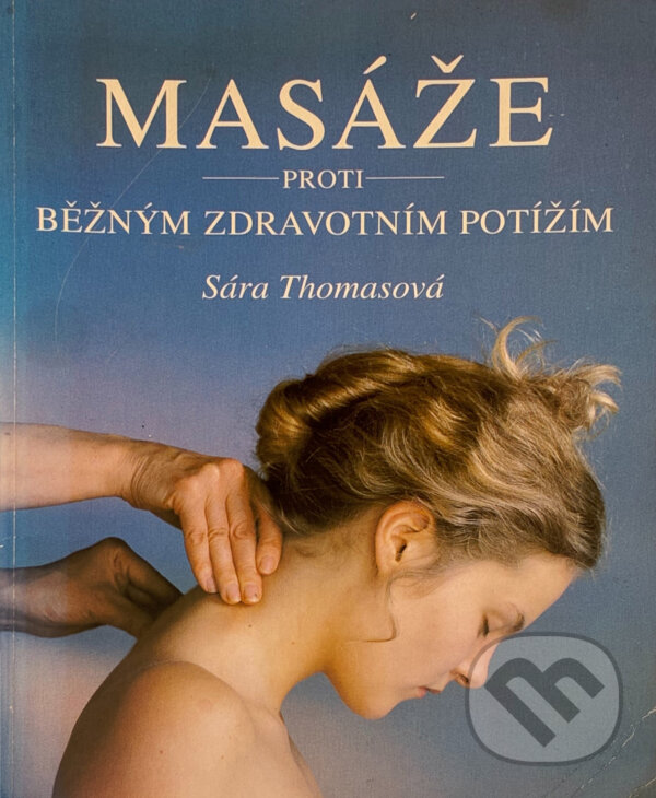 Kniha: Masáže proti běžným zdravotním potížím (Sara Thomas). , 1995