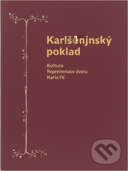 Kniha: Karlštejnský poklad - kultura císařského dvora Karla IV (Naděžda Kubů, Helena Koenigsmarková a Duňa Panenková). Národní památkový ústav, 2016