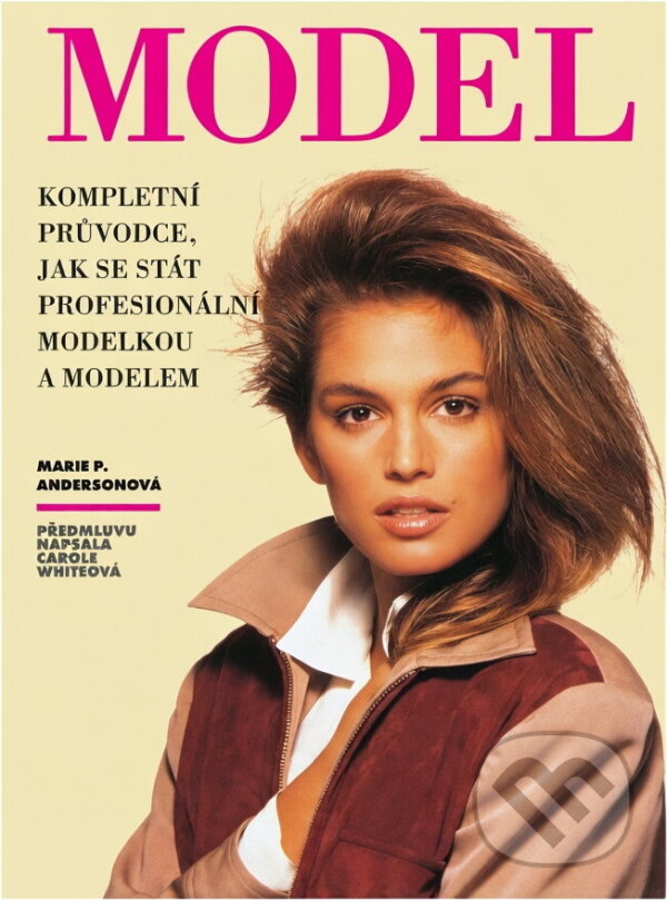 Kniha: Model : kompletní průvodce jak se stát profesionální modelkou a modelem (Marie Philomene Anderson). , 1995