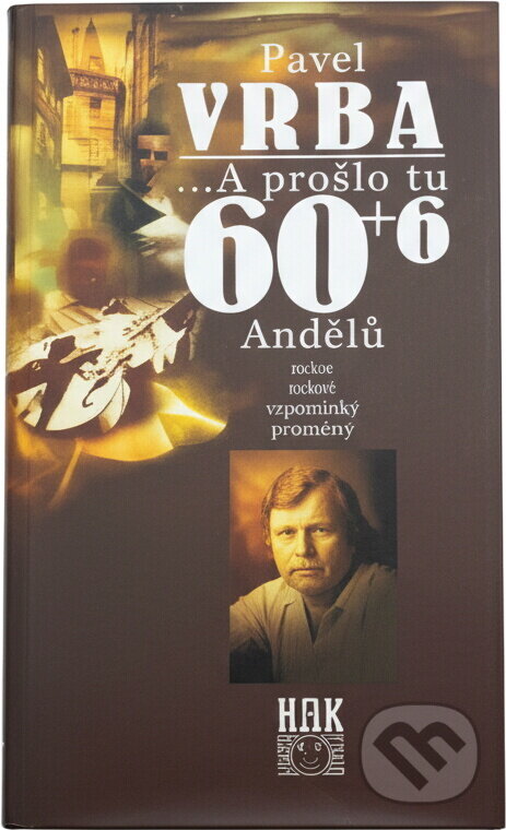 Kniha: -a prošlo tu 60+6 Andělů : texty, básně, vzpomínky, poznámky (Pavel Vrba). HAK, 1998