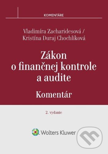 Zákon o finančnej kontrole a audite - Vladimíra Zacharidesová, Kristína Duraj Chochlíková, Wolters Kluwer, 2023