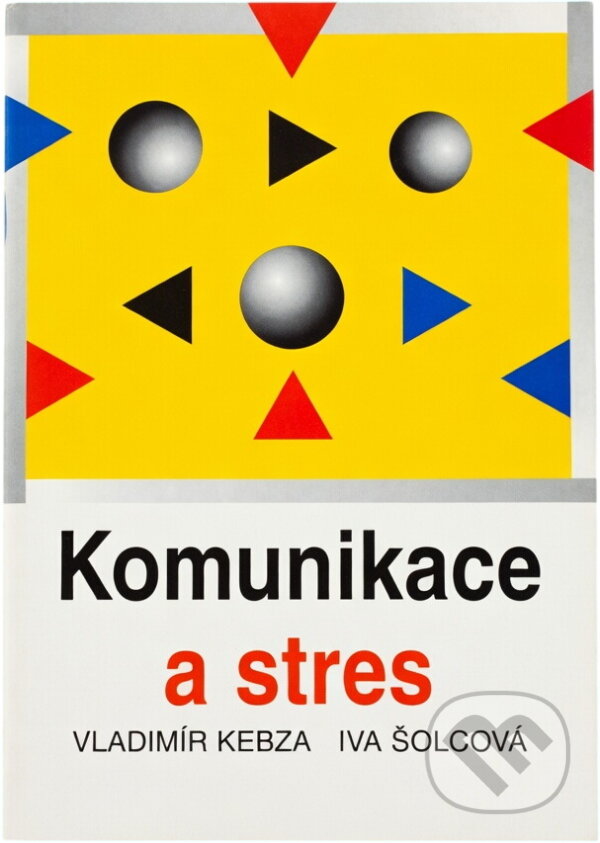 Kniha: Komunikace a stres (Vladimír Kebza a Iva Šolcová). , 2004