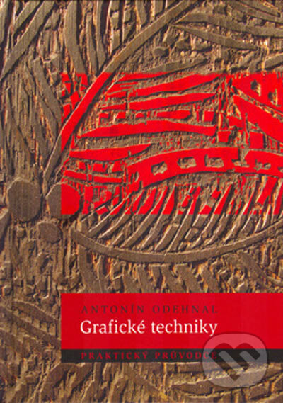 Kniha: Grafické techniky (Antonín Odehnal). ERA group, 2005