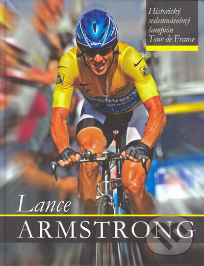 Levně Lance Armstrong (Historický sedemnásobný šampión Tour de France) - kniha z kategorie Životopisy