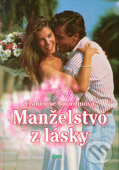 Levně Manželstvo z lásky - Francoise Bourdin - kniha z kategorie Romantické