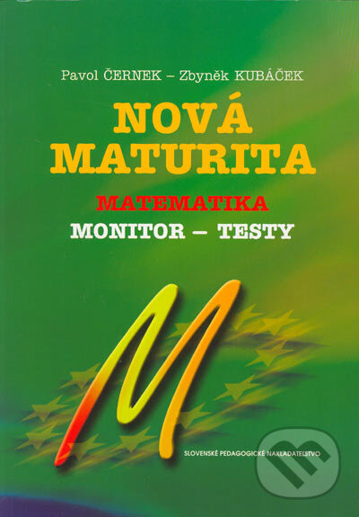 Nová maturita - Matematika - Monitor - testy - Pavol Černek, Zbyněk Kubáček, Slovenské pedagogické nakladateľstvo - Mladé letá, 2004