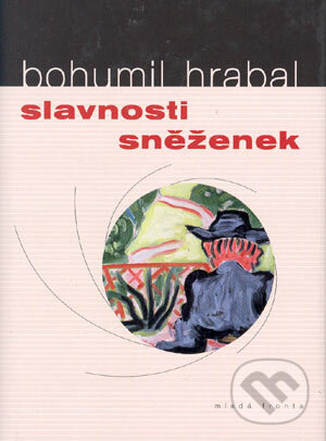 Slavnosti sněženek - Bohumil Hrabal, MF, sro, 2005