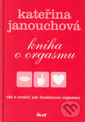 Kniha o orgasmu - Kateřina Janouchová, Ikar CZ, 2005