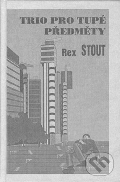 Kniha: Trio pro tupé předměty (Rex Stout). Nakladatelství Oddych, 2000