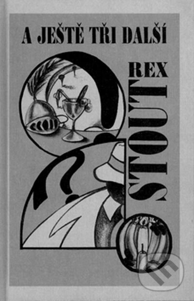Kniha: A ještě tři další (Rex Stout). Nakladatelství Oddych