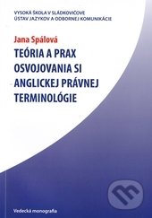 Teória a prax osvojovania si anglickej právnej terminológie - Jana Spálová, Vysoká škola Danubius, 2011