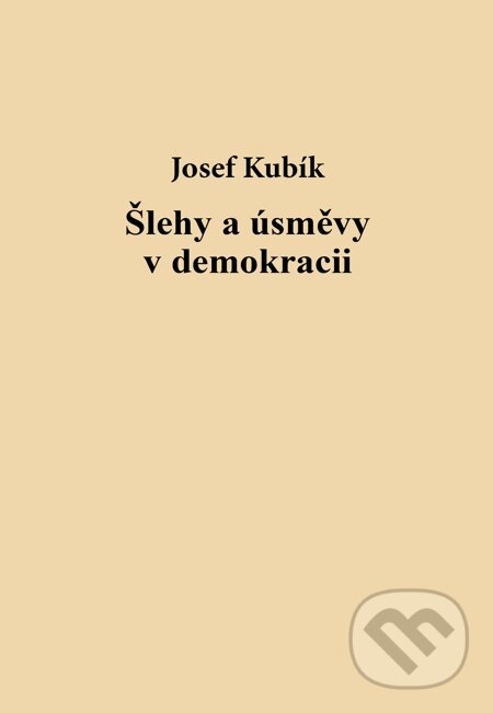 Šlehy a úsměvy v demokracii - Josef Kubík, Carpe diem, 2015