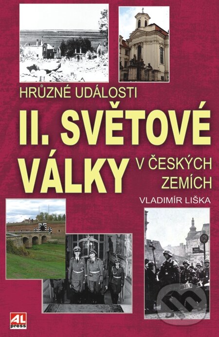 E-kniha: Hrůzné události 2. světové války v Čechách (Vladimír Liška). Alpress, 2015