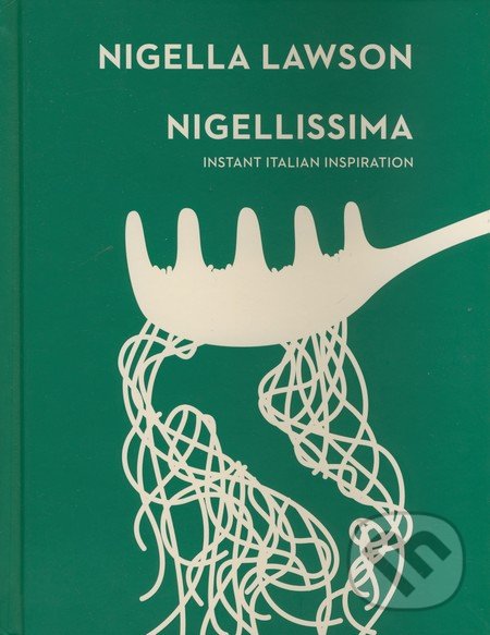 Nigellissima - Nigella Lawson, Chatto and Windus, 2015