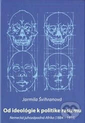 Levně Od ideológie k politike rasizmu (Nemecká juhozápadná Afrika (1884 -1915)) - kniha z kategorie História