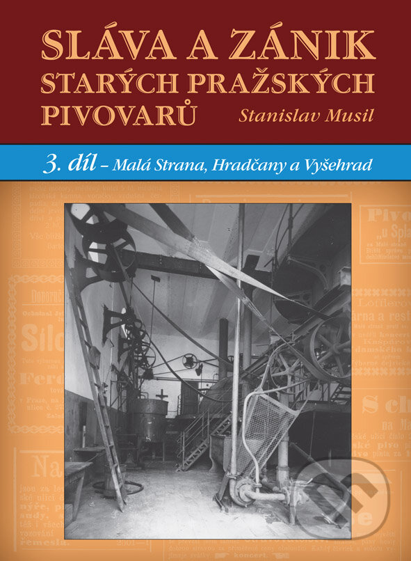 Levně Sláva a zánik starých pražských pivovarů (3 díl. - Malá Strana, Hradčany a Vyšehrad) - kniha z kategorie História