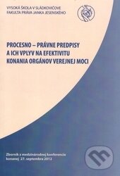 Levně Procesno-právne predpisy a ich vplyv na efektivitu konania orgánov verejnej moci - kniha z kategorie Správne právo