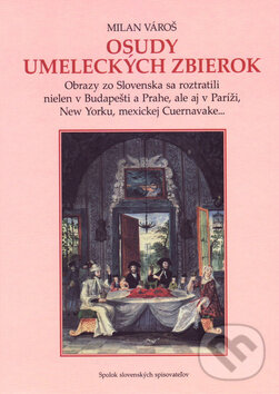 Kniha: Osudy umeleckých zbierok (Milan Vároš). Vydavateľstvo Spolku slovenských spisovateľov, 2015