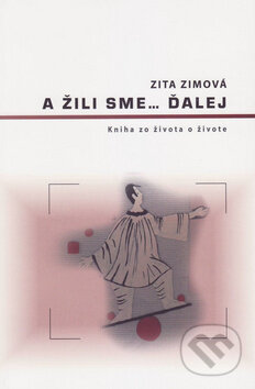 Levně A žili sme... ďalej (Kniha zo života o živote) - Zita Zimová - kniha z kategorie Beletria