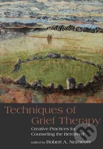 Levně Techniques of Grief Therapy (Creative Practices for Counseling the Bereaved) - kniha z kategorie Odborné a náučné