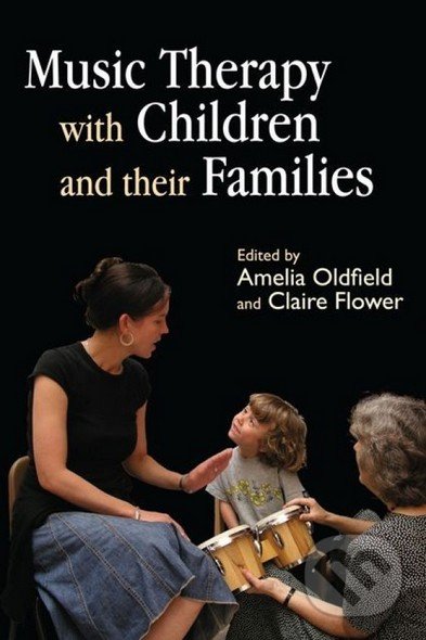 Music Therapy with Children and Their Families - Claire Flower, Jessica Kingsley, 2008