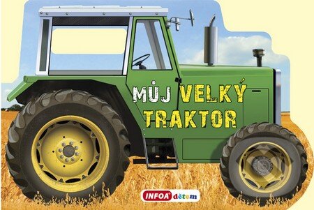 Kniha: Můj velký traktor (INFOA). INFOA, 2015