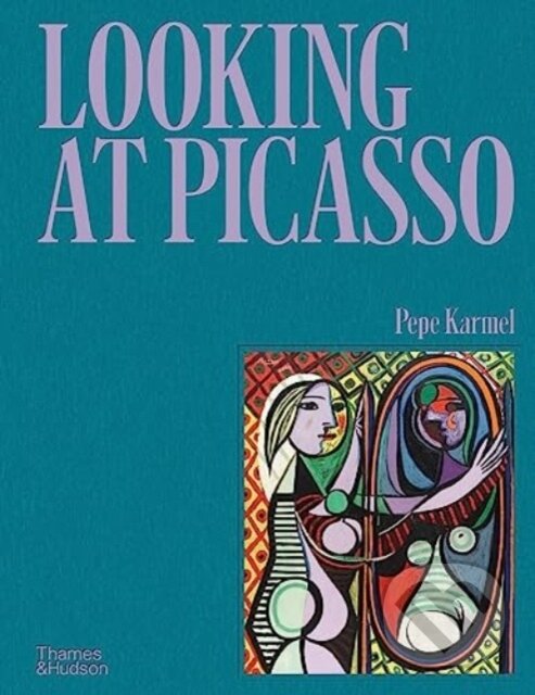 Levně Looking at Picasso - Pepe Karmel - kniha z kategorie Maliarstvo a sochárstvo