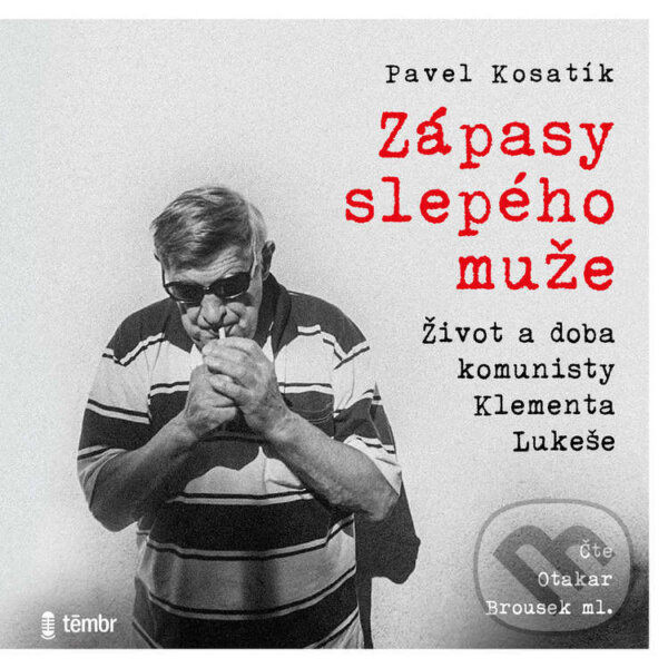 Kniha Zápasy slepého muže - Život a doba komunisty Klementa Lukeše