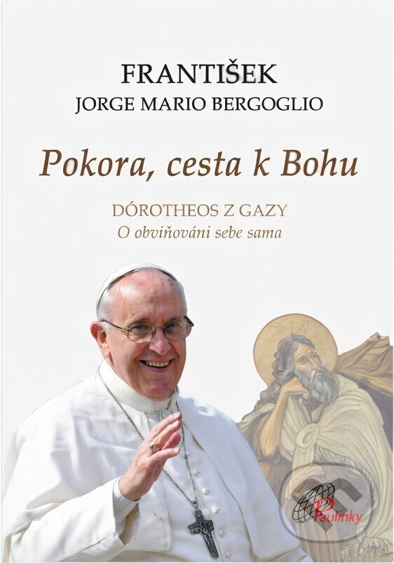Kniha: Pokora, cesta k Bohu : Dórotheos z Gazy : o obviňování sebe sama (František a Dorotheos). Paulínky, 2013